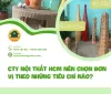 Cty nội thất HCM nên chọn đơn vị theo những tiêu chí nào?