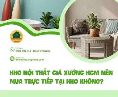 Kho nội thất giá xưởng HCM nên mua trực tiếp tại kho không?