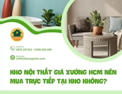 Kho nội thất giá xưởng HCM nên mua trực tiếp tại kho không?