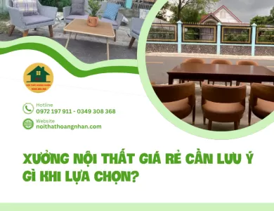 Xưởng nội thất giá rẻ cần lưu ý gì khi lựa chọn?